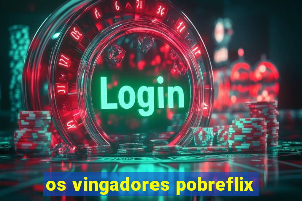 os vingadores pobreflix