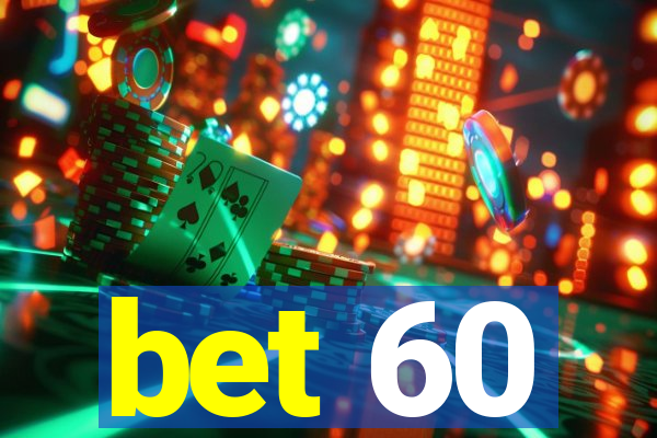 bet 60