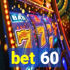 bet 60