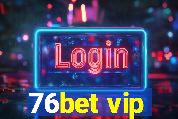 76bet vip