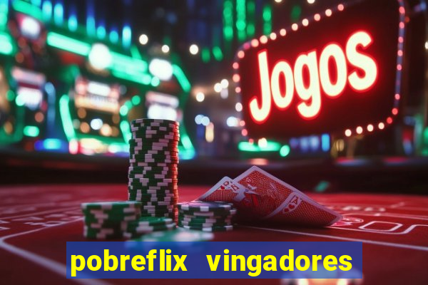 pobreflix vingadores guerra infinita