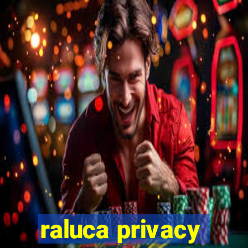 raluca privacy