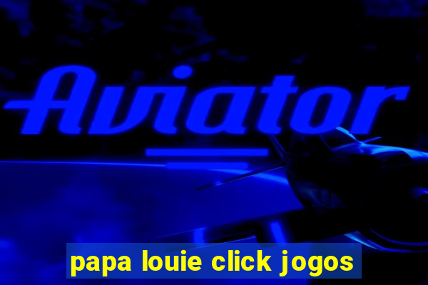 papa louie click jogos