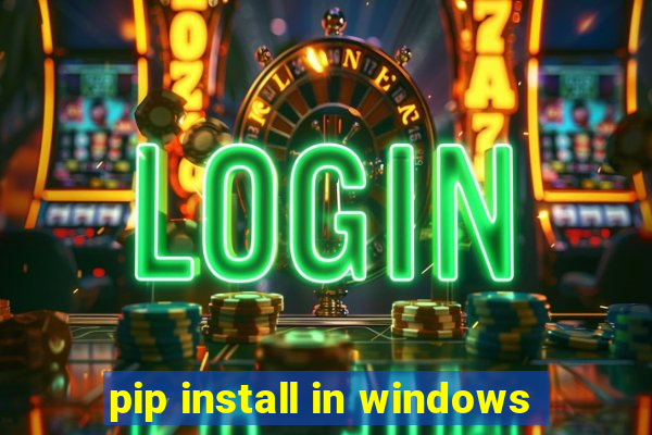 pip install in windows