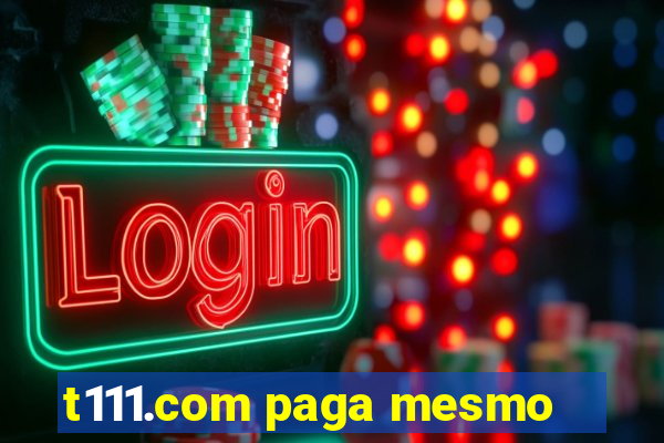 t111.com paga mesmo