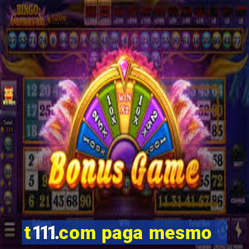 t111.com paga mesmo