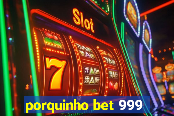 porquinho bet 999