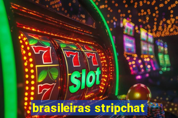 brasileiras stripchat