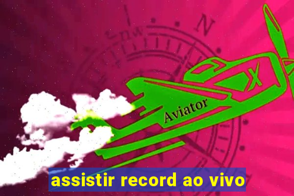 assistir record ao vivo