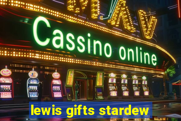 lewis gifts stardew