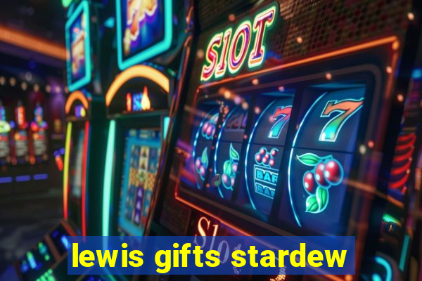 lewis gifts stardew