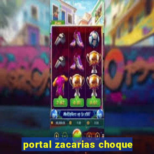 portal zacarias choque