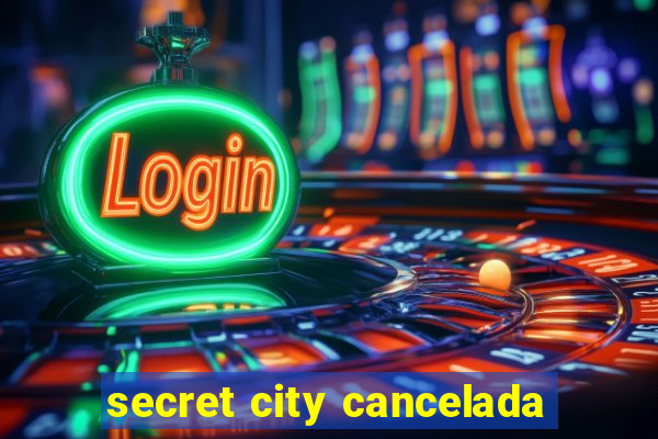 secret city cancelada