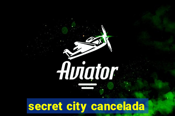 secret city cancelada