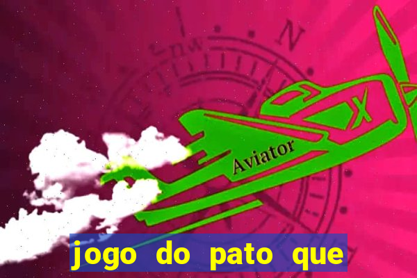 jogo do pato que ganha dinheiro