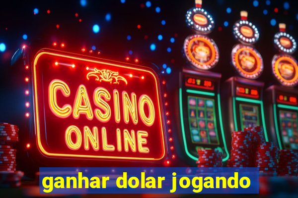 ganhar dolar jogando