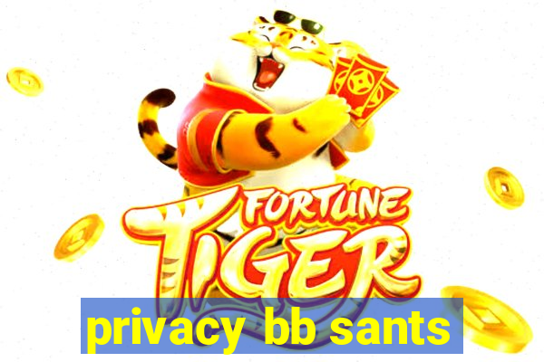 privacy bb sants