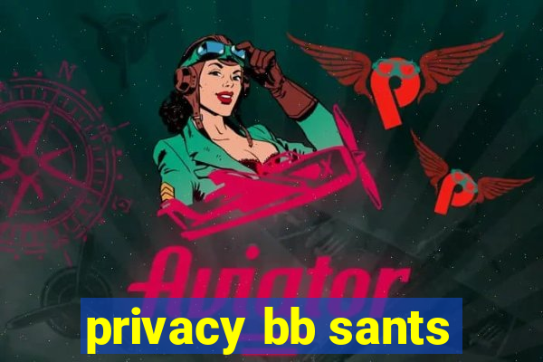 privacy bb sants