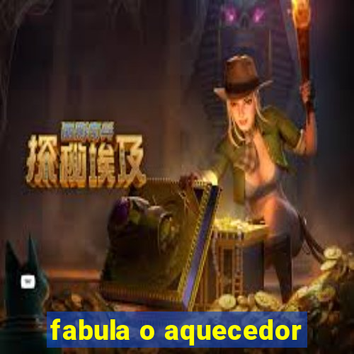 fabula o aquecedor