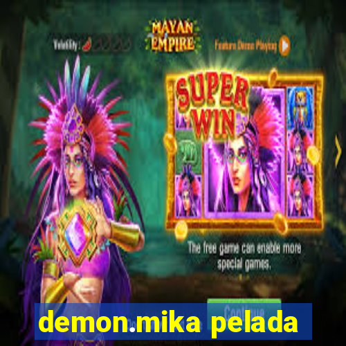 demon.mika pelada