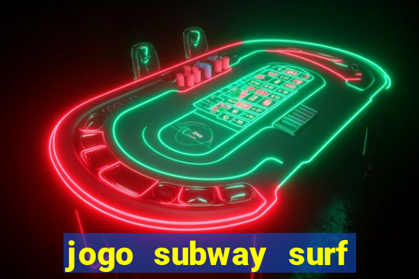 jogo subway surf ganhar dinheiro de verdade