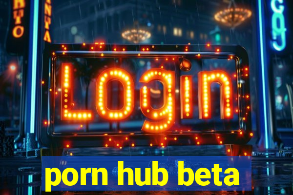 porn hub beta