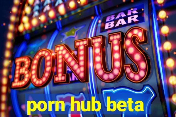 porn hub beta