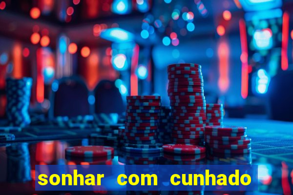 sonhar com cunhado jogo do bicho