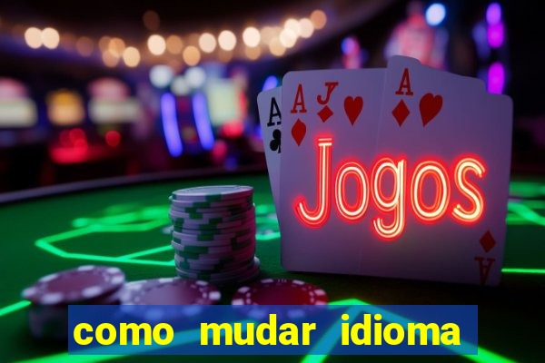 como mudar idioma party poker