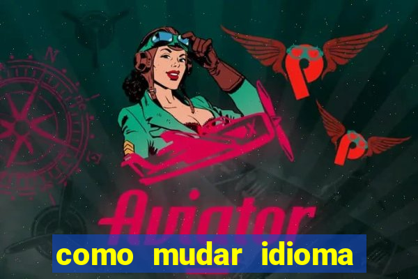 como mudar idioma party poker