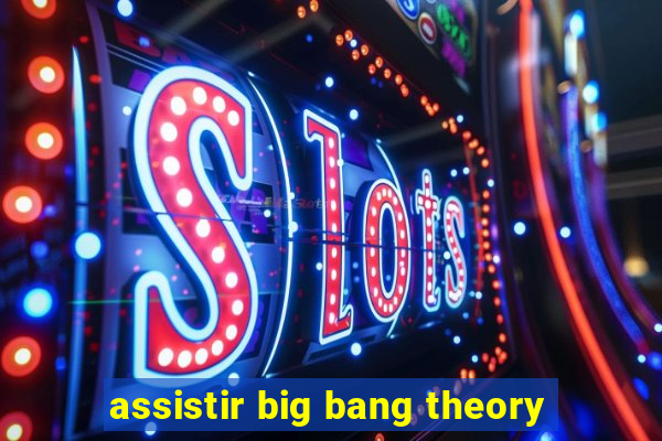 assistir big bang theory