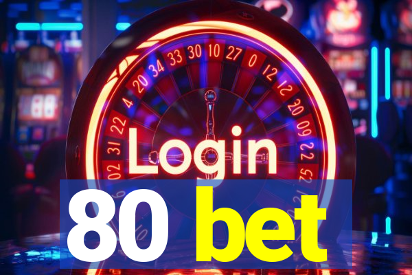 80 bet