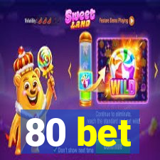 80 bet