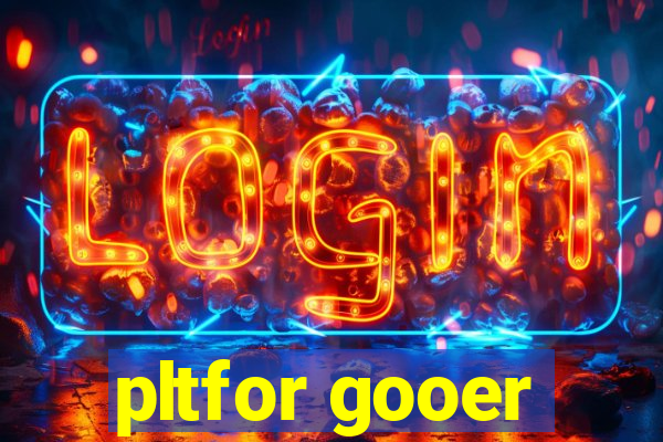 pltfor gooer