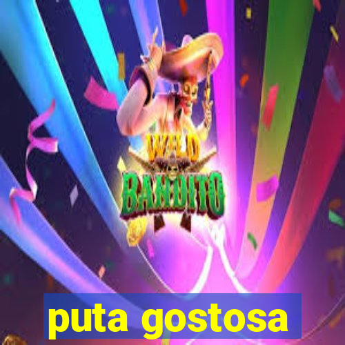 puta gostosa