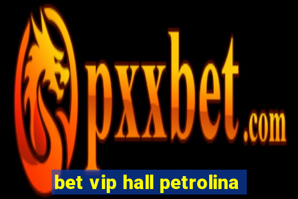 bet vip hall petrolina