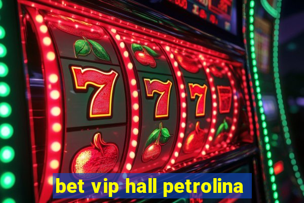 bet vip hall petrolina