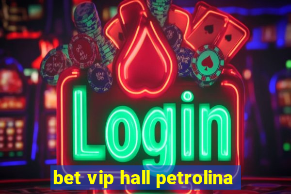 bet vip hall petrolina