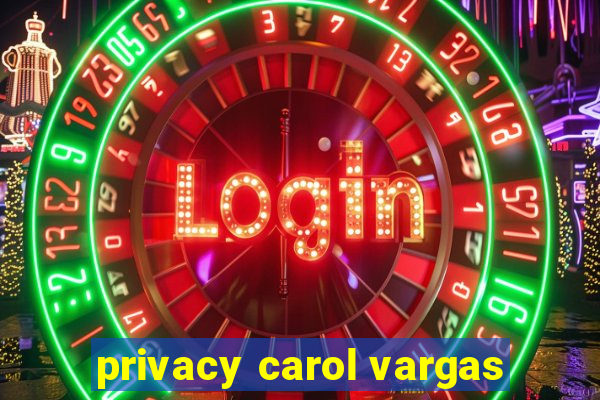 privacy carol vargas