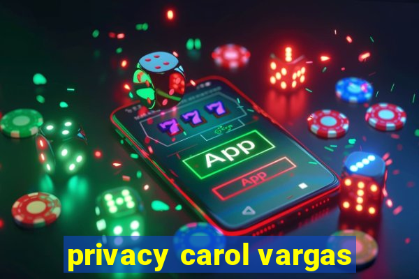 privacy carol vargas