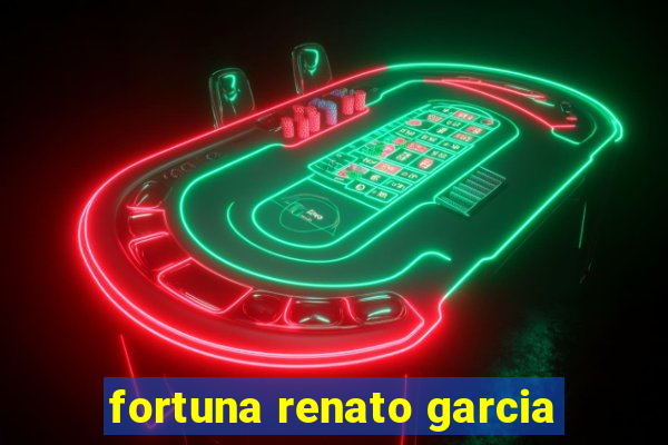 fortuna renato garcia