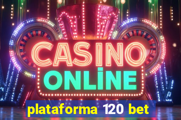 plataforma 120 bet