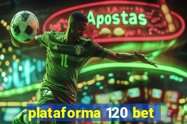 plataforma 120 bet