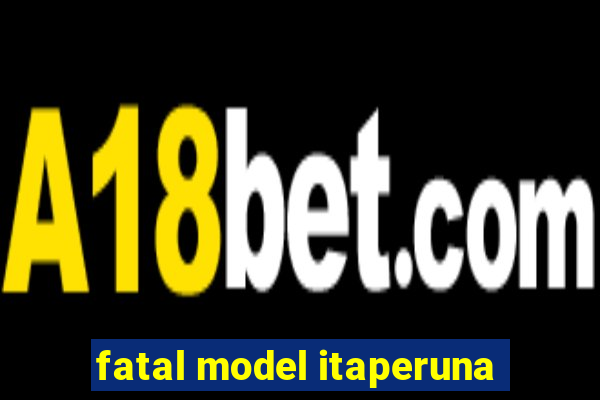 fatal model itaperuna