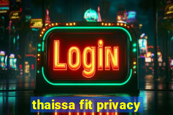 thaissa fit privacy