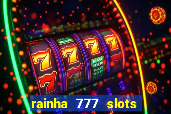 rainha 777 slots paga mesmo