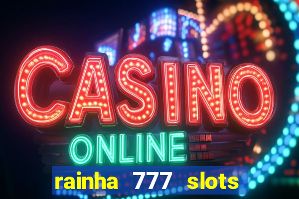 rainha 777 slots paga mesmo