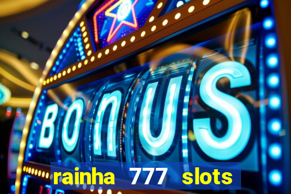 rainha 777 slots paga mesmo