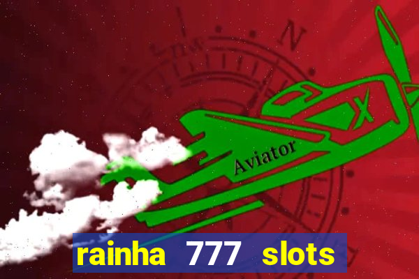 rainha 777 slots paga mesmo