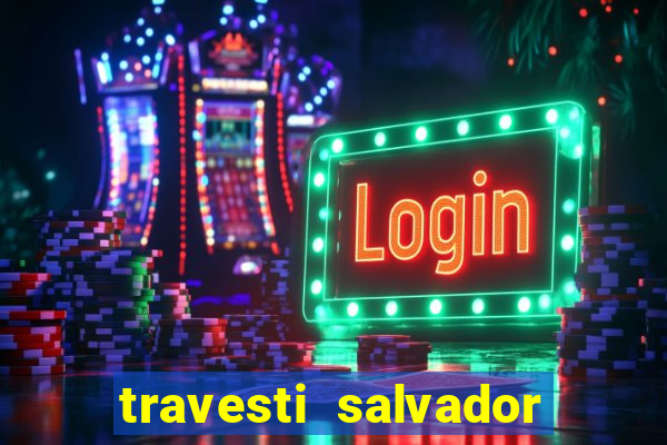 travesti salvador com local